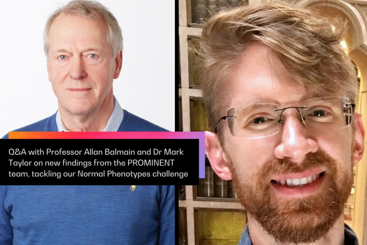 Q&A with Professor Allan Balmain and Dr Mark Taylor on new findings from the PROMINENT team, tackling our Normal Phenotypes challenge